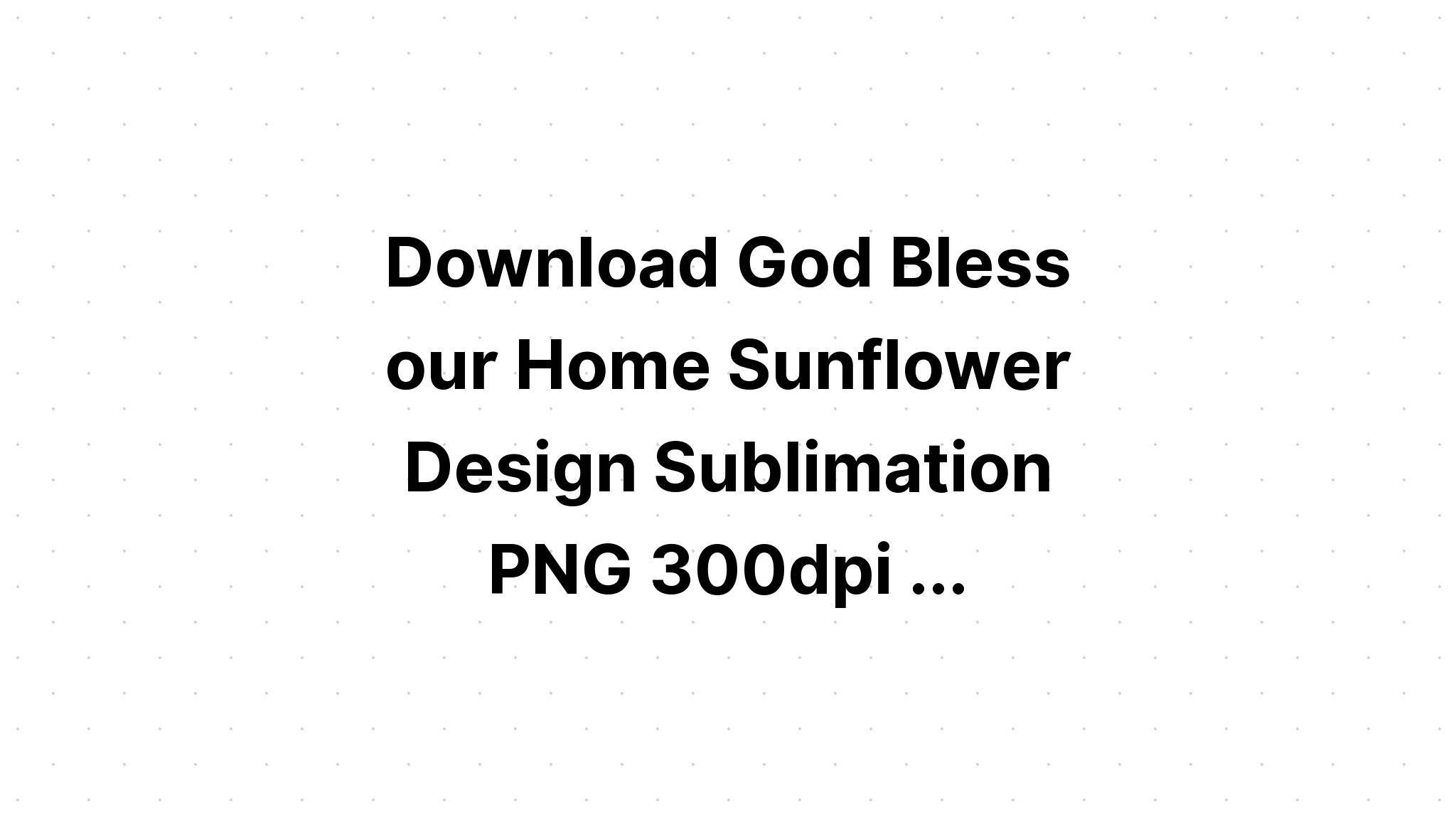 Download Bless Our Nest Sunflower Monogram SVG File